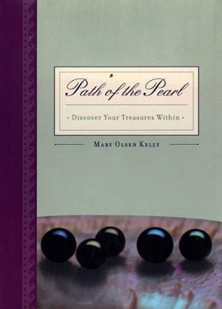 The Path of the Pearl: Discover Your Treasures within by Mary Olsen Kelly 9781582700854