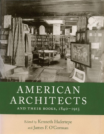 American Architects and Their Books, 1840-1915 by Kenneth Hafertepe 9781558496026