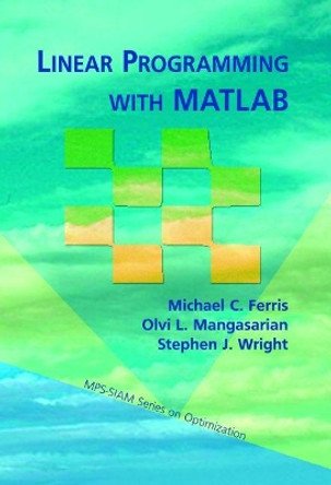 Linear Programming with MATLAB by Michael C. Ferris 9780898716436