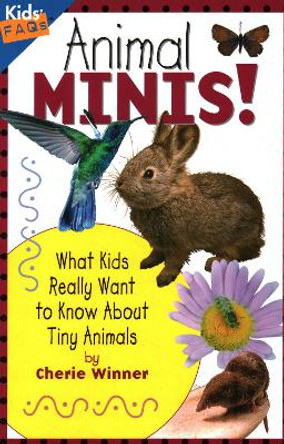 Animal Minis: What Kids Really Want to Know About Tiny Animals by Cherie Winner 9781559719346