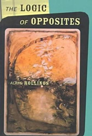 The Logic of Opposites by Alane Rollings 9780810150829