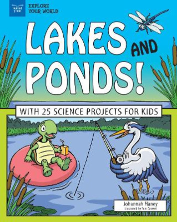 Lakes and Ponds!: With 25 Science Projects for Kids by Johannah Haney 9781619306998