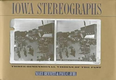 Iowa Stereographs: Three-dimensional Visions of the Past by Mary Bennett 9780877456063