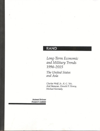 Long-term Economic and Military Trends, 1994-2015: United States and Asia by Charles Wolf 9780833023285