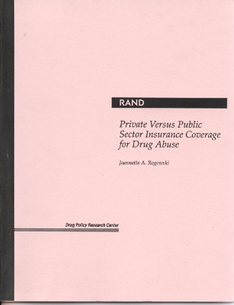 Private versus Public Sector Insurance Coverage for Drug Abuse by Jeannette A Rogowski 9780833013453