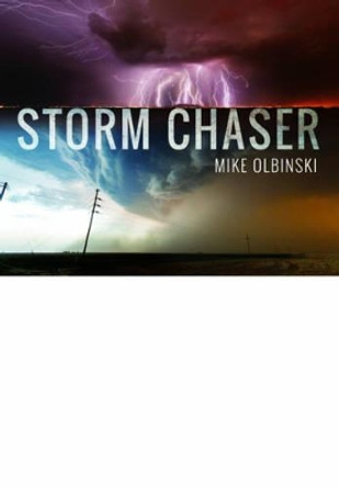 Storm Chaser by Mike Olbinski 9781473885851