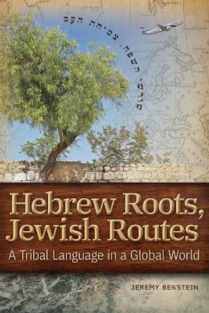 Hebrew Roots, Jewish Routes by Jeremy Benstein 9780874419870