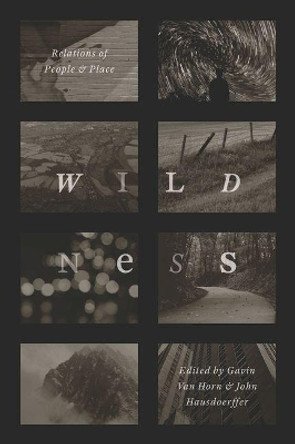 Wildness: Relations of People and Place by Gavin Van Horn 9780226444666