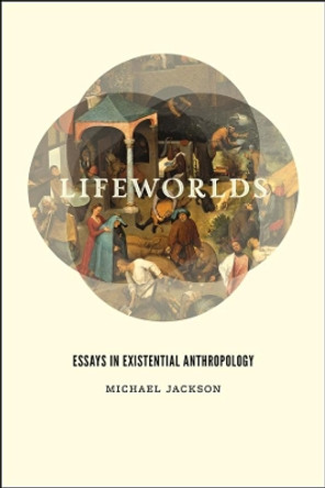 Lifeworlds: Essays in Existential Anthropology by Michael Jackson 9780226923642