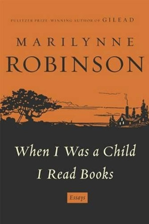 When I Was a Child I Read Books by Marilynne Robinson 9780374298784