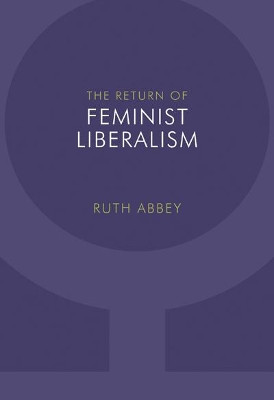 The Return of Feminist Liberalism by Ruth Abbey 9780773539167