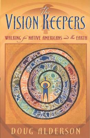 The Vision Keepers: Walking for Native Americans and the Earth by Doug Alderson 9780835608510