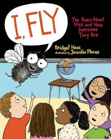 I, Fly: The Buzz about Flies and How Awesome They Are by Bridget Heos 9780805094695