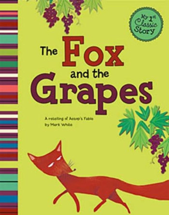 The Fox and the Grapes: A Retelling of Aesop's Fable by Mark White 9781404865082