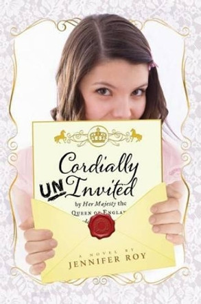 Cordially Uninvited by Jennifer Roy 9781442439207