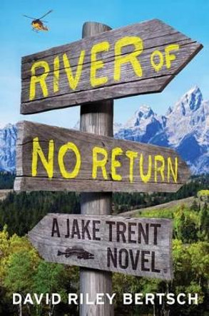 River of No Return: A Jake Trent Novel by David Riley Bertsch 9781451698039