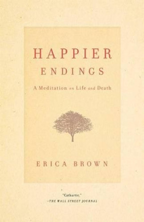 Happier Endings: A Meditation on Life and Death by Erica Brown 9781451649239