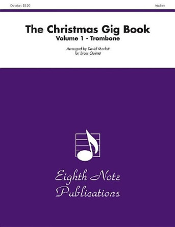 The Christmas Gig Book, Vol 1: Trombone, Part(s) by David Marlatt 9781554733521