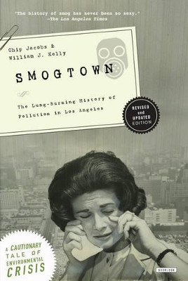 Smogtown: The Lung-Burning History of Pollution in Los Angeles by Chip Jacobs 9781590204023