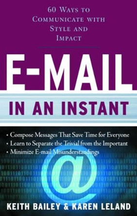 E-Mail in an Instant: 60 Ways to Communicate with Style and Impact by Keith Bailey 9781601630179