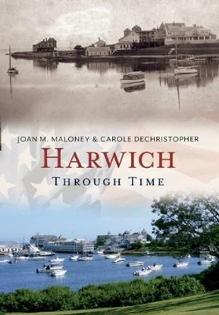 Harwich Through Time by Joan M. Maloney 9781625450500