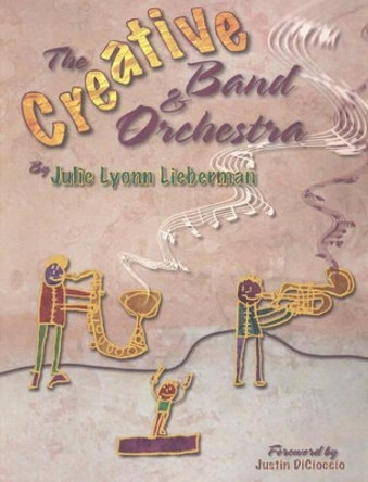 The Creative Band & Orchestra by Julie Lyonn Lieberman 9781879730335