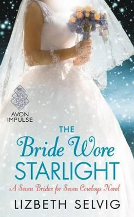 The Bride Wore Starlight: A Seven Brides for Seven Cowboys Novel by Lizbeth Selvig 9780062413970