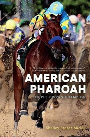 American Pharoah: Triple Crown Champion by Shelley Fraser Mickle 9781481480703