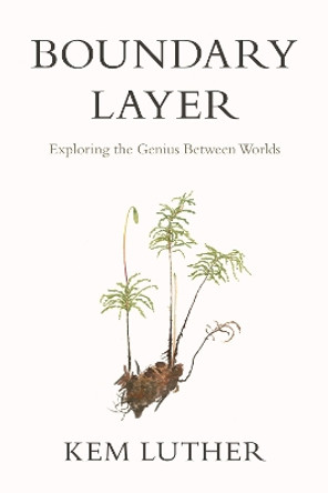 Boundary Layer: Exploring the Genius Between Worlds by Kem Luther 9780870718441