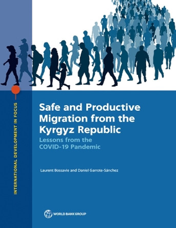 Safe and Productive Migration from the Kyrgyz Republic: Lessons from the COVID-19 Pandemic by Laurent Bossavie 9781464819056