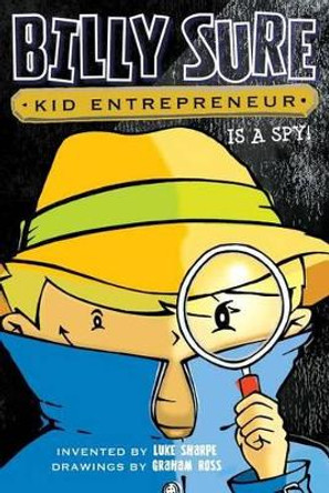 Billy Sure Kid Entrepreneur Is a Spy!, 6 by Luke Sharpe 9781481452779