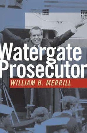 Watergate Prosecutor by William H. Merrill 9781611863321