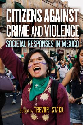 Citizens against Crime and Violence: Societal Responses in Mexico by Trevor Stack 9781978827646