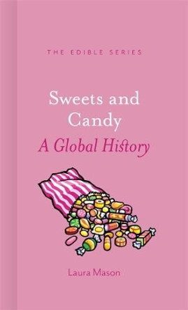 Sweets and Candy: A Global History by Laura Mason 9781780239279