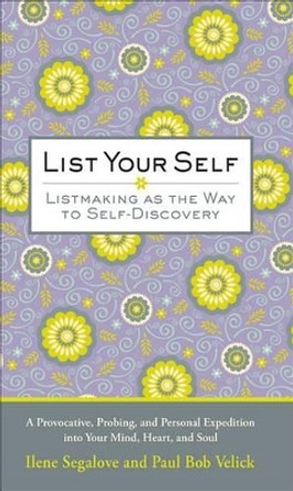 List Your Self: Listmaking as the Way to Self-Discovery by Ilene Segalove 9780740777110