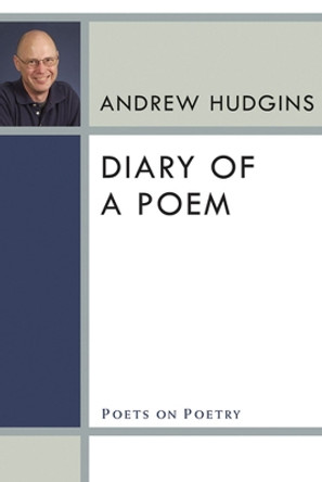 Diary of a Poem by Andrew Hudgins 9780472071548 Diary of a Poem by Andrew Hudgins 9780472071548