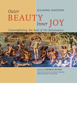 Outer Beauty Inner Joy: Contemplating the Soul of the Renaissance by Julianne Davidow 9781593730864