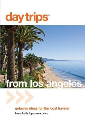 Day Trips® from Los Angeles: Getaway Ideas For The Local Traveler by Laura Kath 9780762760794