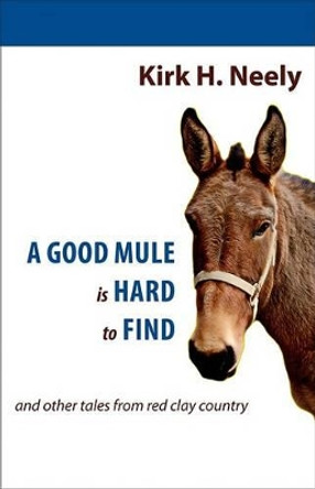 A Good Mule is Hard to Find by Kirk Neely 9781891885679