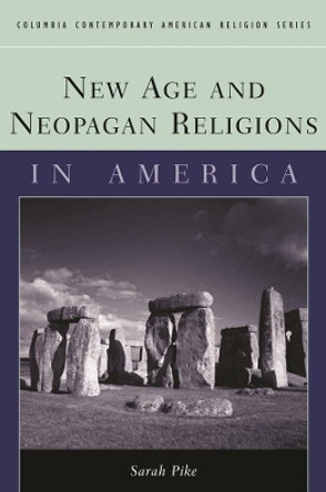 New Age and Neopagan Religions in America by Sarah M. Pike 9780231124027