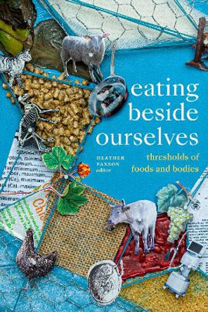 Eating beside Ourselves: Thresholds of Foods and Bodies by Heather Paxson 9781478016786