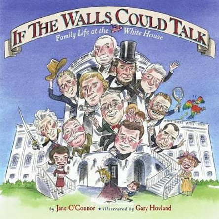 If the Walls Could Talk: Family Life at the White House by Jane O'Connor 9780689868634