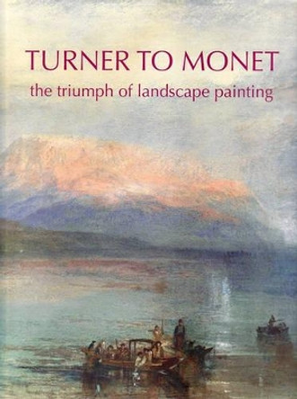 Turner to Monet: The Triumph of Landscape Painting by Ron Radford 9780642541635