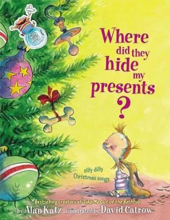 Where Did They Hide My Presents?: Silly Dilly Christmas Songs by Alan Katz 9780689862144