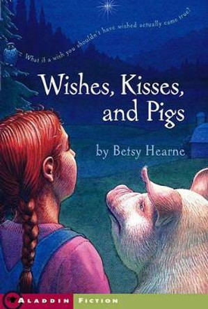 Wishes, Kisses, and Pigs by Betsy Hearne 9780689863479