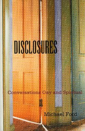 Disclosures: Conversations Gay and Spiritual by Michael R. Ford 9781561012282