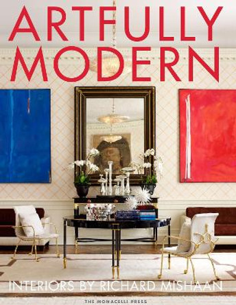 Artfully Modern: Interiors by Richard Mishaan by Richard Mishaan 9781580934008