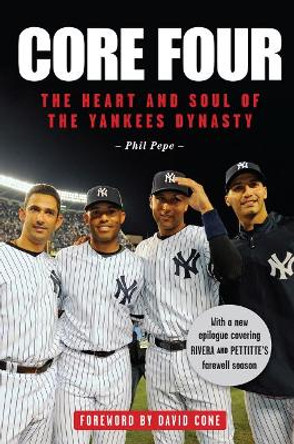 Core Four: The Heart and Soul of the Yankees Dynasty by Phil Pepe 9781600789625