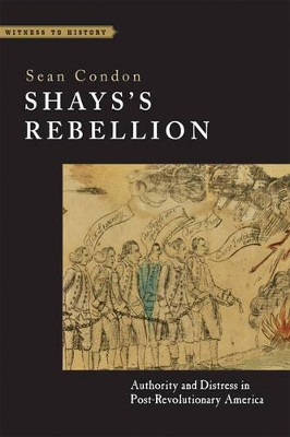 Shays's Rebellion: Authority and Distress in Post-Revolutionary America by Sean Condon 9781421417424