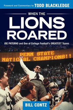 When the Lions Roared: Joe Paterno and One of College Football’s Greatest Teams by Bill Contz 9781629373720